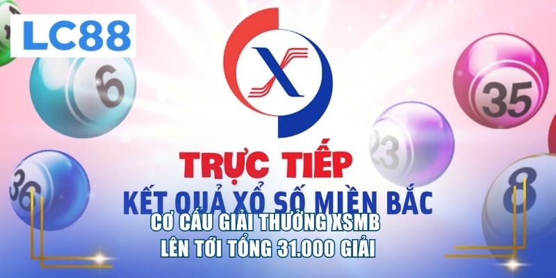 Cơ cấu giải thưởng XSMB lên tới tổng 31.000 giải