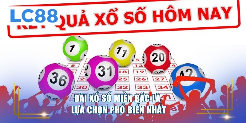 Đài xổ số miền Bắc là lựa chọn phổ biến nhất