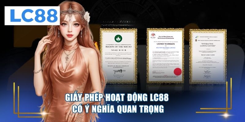 Giấy phép hoạt động LC88 có ý nghĩa quan trọng 